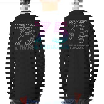 75 And Fabulous 75Th Birthday 75 Year Old Back Print Long Sleeve T-shirt | Mazezy