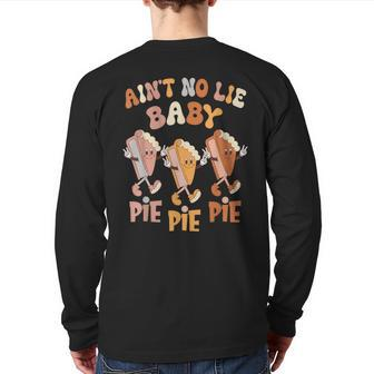 Ain't No Lie Baby Pie Pie Pie Pumpkin Pie Thanksgiving Food Back Print Long Sleeve T-shirt - Seseable