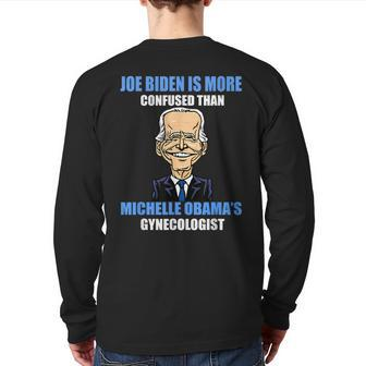 Anti Joe Biden Is More Confused Than Obama's Gynecologist Back Print Long Sleeve T-shirt | Mazezy
