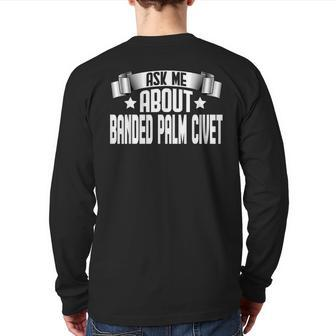 Ask Me About Banded Palm Civet Banded Palm Civet Lover Back Print Long Sleeve T-shirt | Mazezy