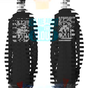 Ask Me About The Cloud Quote For A Cloud Computing Expert Back Print Long Sleeve T-shirt | Mazezy