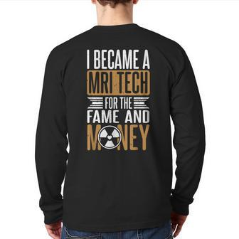 I Became A Mri Tech For The Fame And Money Mri Technologist Back Print Long Sleeve T-shirt | Mazezy