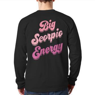 Big Scorpio Energy Scorpio For Zodiac Sign Back Print Long Sleeve T-shirt - Seseable
