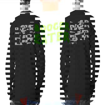 Booger Eater Gross Nose Picker Snot Sucker Graphic Back Print Long Sleeve T-shirt | Mazezy