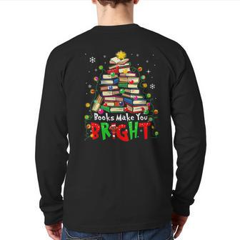 Books Make You Bright Christmas Librarian Book Lover Back Print Long Sleeve T-shirt | Mazezy