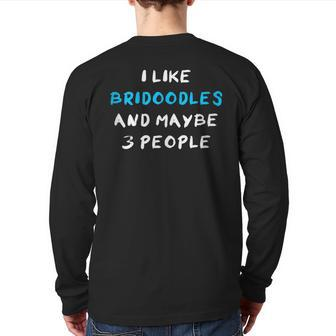 I Like Bridoodles And Maybe 3 People Bridoodle Back Print Long Sleeve T-shirt | Mazezy