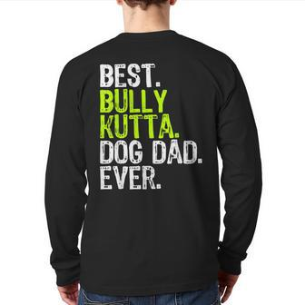 Bully Kutta Dog Dad Fathers Day Dog Lovers Back Print Long Sleeve T-shirt | Mazezy