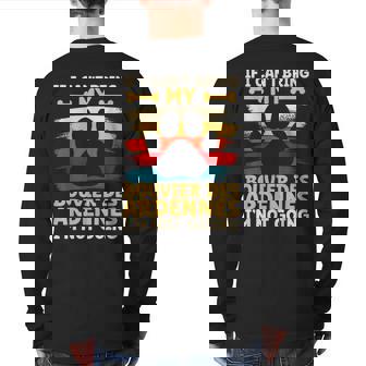 If I Can't Bring My Dog I'm Not Going Bouvier Des Ardennes Back Print Long Sleeve T-shirt | Mazezy