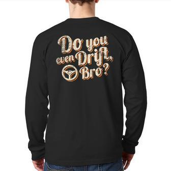 Car Racing Drifting Quote Do You Even Drift Bro Back Print Long Sleeve T-shirt | Mazezy