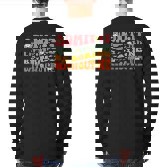 Cool Saying Admit It Life Would Be Boring Without Me Back Print Long Sleeve T-shirt | Mazezy