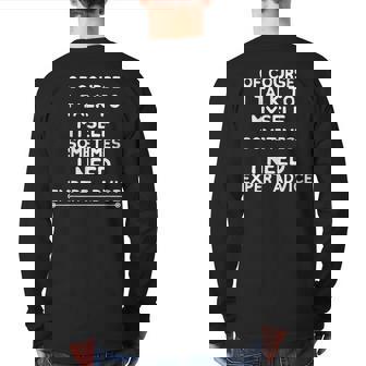 Of Course I Talk To Myself I Need Expert Advice Bossy Back Print Long Sleeve T-shirt | Mazezy