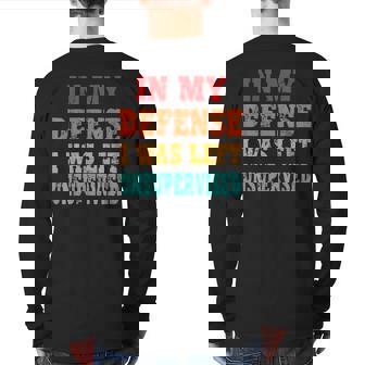 In My Defense I Was Left Unsupervised Back Print Long Sleeve T-shirt | Mazezy