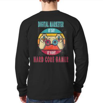Digital Marketer By Day By Night Hard Core Gamer Gaming Back Print Long Sleeve T-shirt | Mazezy