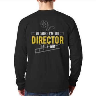 Because Im The Director Thats Why Acting Theatre Back Print Long Sleeve T-shirt | Mazezy