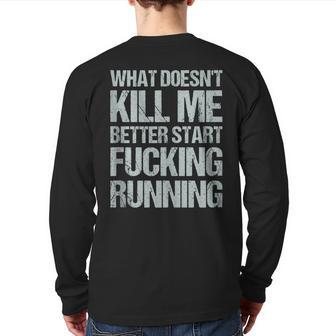What Doesn't Kill Me Better Start Fucking Running Back Print Long Sleeve T-shirt | Mazezy