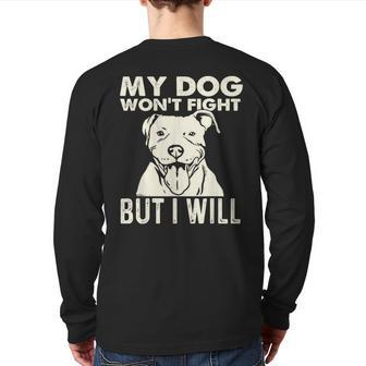 My Dog Won't Fight But I Will Pibble Pitbull Pit Bull Back Print Long Sleeve T-shirt | Mazezy