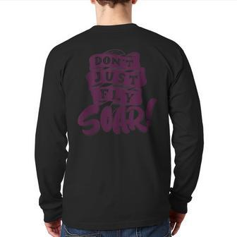 Don't Just Fly Soar Positive Motivational Quotes Back Print Long Sleeve T-shirt | Mazezy