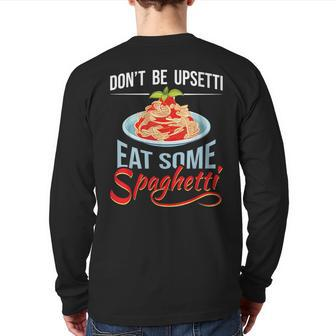 Don't Be Upsetti Eat Some Spaghetti Italian Food Pasta Lover Back Print Long Sleeve T-shirt | Mazezy DE