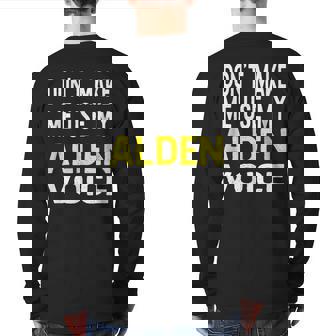 Dont Make Me Use My Alden Voice Name Personalized Back Print Long Sleeve T-shirt | Mazezy