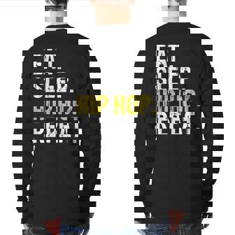 Eat Sleep Hip Hop Repeat Rap Music Dance Back Print Long Sleeve T-shirt | Mazezy