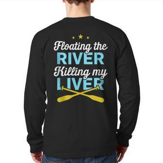 Floating The River Killing My Liver Canoe Kayak Trip Back Print Long Sleeve T-shirt | Mazezy