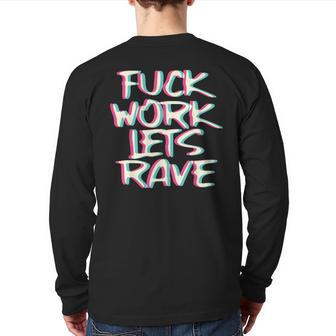 Fuck Work Let's Rave Glitch I Trippy Edm Festival Clothing Back Print Long Sleeve T-shirt | Mazezy