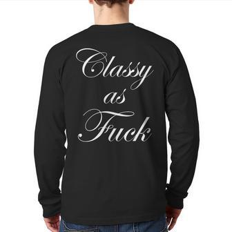 Classy As Fuck Fucking Classy Back Print Long Sleeve T-shirt | Mazezy
