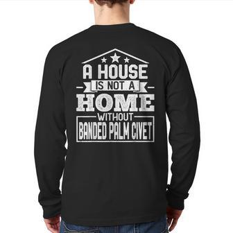 A House Is Not A Home Without Banded Palm Civet Animal Back Print Long Sleeve T-shirt | Mazezy