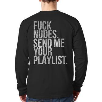 Music Fuck Nudes Send Me Your Playlist Graphic Back Print Long Sleeve T-shirt | Mazezy