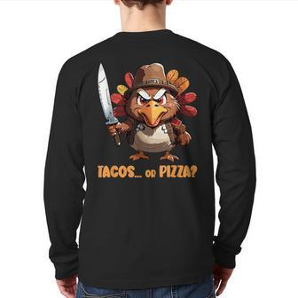 Thanksgiving Turkey Asking Eat Tacos Or Pizza Cool Back Print Long Sleeve T-shirt - Seseable