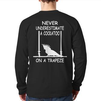 Never Underestimate A Cockatoo On A Trapeze Back Print Long Sleeve T-shirt - Monsterry