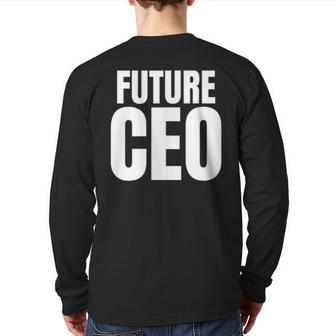 Future Ceo For The Upcoming Chief Executive Officer Back Print Long Sleeve T-shirt | Mazezy