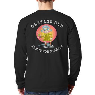Getting Old Is Not For Sissies Humorous Senior Citizen Back Print Long Sleeve T-shirt | Mazezy