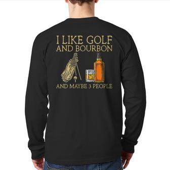 I Like Golf And Bourbon And Maybe 3 People Golf Lovers T Back Print Long Sleeve T-shirt - Thegiftio UK