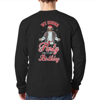 We Gonna Party Like It's My Birthday Jesus Christmas Back Print Long Sleeve T-shirt - Monsterry UK