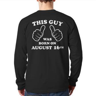 This Guy Was Born On August 16Th Birthday Mens Back Print Long Sleeve T-shirt | Mazezy