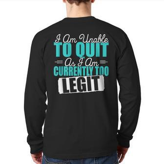 Gym Quote I Am Unable To Quit As I Am Currently To Legit Back Print Long Sleeve T-shirt | Mazezy