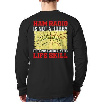 Ham Radio Is Not A Hobby It's A Post-Apocalyptic Life Skill Back Print Long Sleeve T-shirt | Mazezy DE