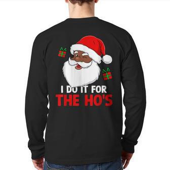 I Do It For The Ho's Santa Christmas Pajama Black Xmas Back Print Long Sleeve T-shirt - Monsterry AU