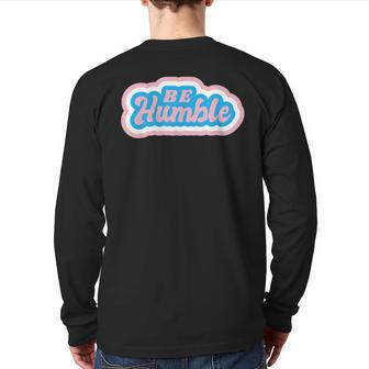 Be Humble Humility Quote Saying Back Print Long Sleeve T-shirt | Mazezy