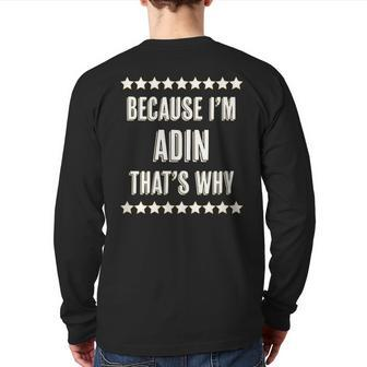 Because I'm Adin That's Why Name Back Print Long Sleeve T-shirt | Mazezy