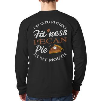 I'm Into Fitness Pecan Pie Into My Mouth Back Print Long Sleeve T-shirt | Mazezy