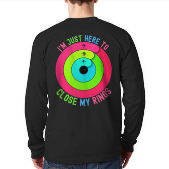I'm Just Here To Close My Rings Back Print Long Sleeve T-shirt | Mazezy