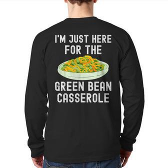 I'm Just Here For The Green Bean Casserole Thanksgiving Back Print Long Sleeve T-shirt - Thegiftio UK