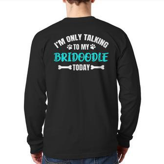 I'm Only Talking To My Bridoodle Today Back Print Long Sleeve T-shirt | Mazezy