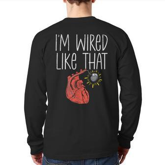 I'm Wired Like That Pacemaker Recipient Chd Awareness Back Print Long Sleeve T-shirt | Mazezy