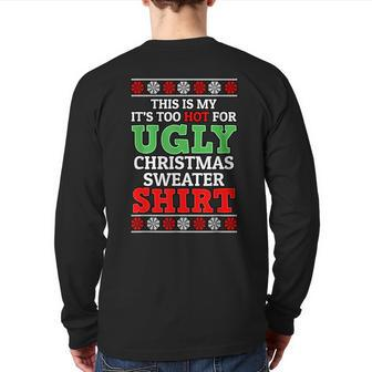 This Is My It's Too Hot For Ugly Christmas Sweater For Xmas Back Print Long Sleeve T-shirt | Mazezy