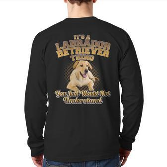 Its A Labrador Retriever Thing You Just Wouldnt Understand Back Print Long Sleeve T-shirt - Seseable