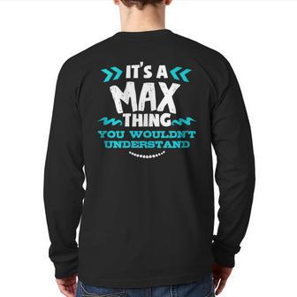 Its A Max Thing You Wouldnt Understand Custom Back Print Long Sleeve T-shirt - Seseable