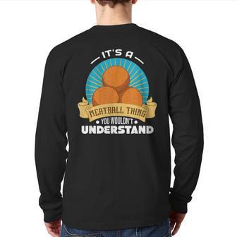 Its A Meatball Thing You Wouldnt Understand Back Print Long Sleeve T-shirt - Seseable